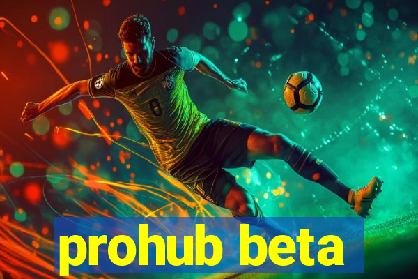 prohub beta